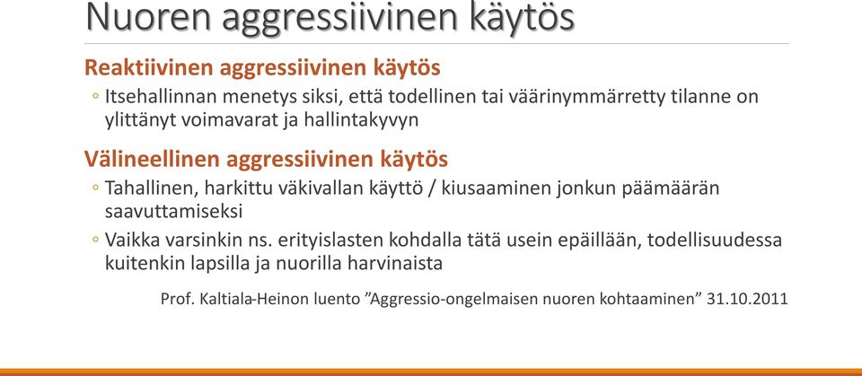väkivallan käyttö / kiusaaminen jonkun päämäärän saavuttamiseksi Vaikka varsinkin ns.