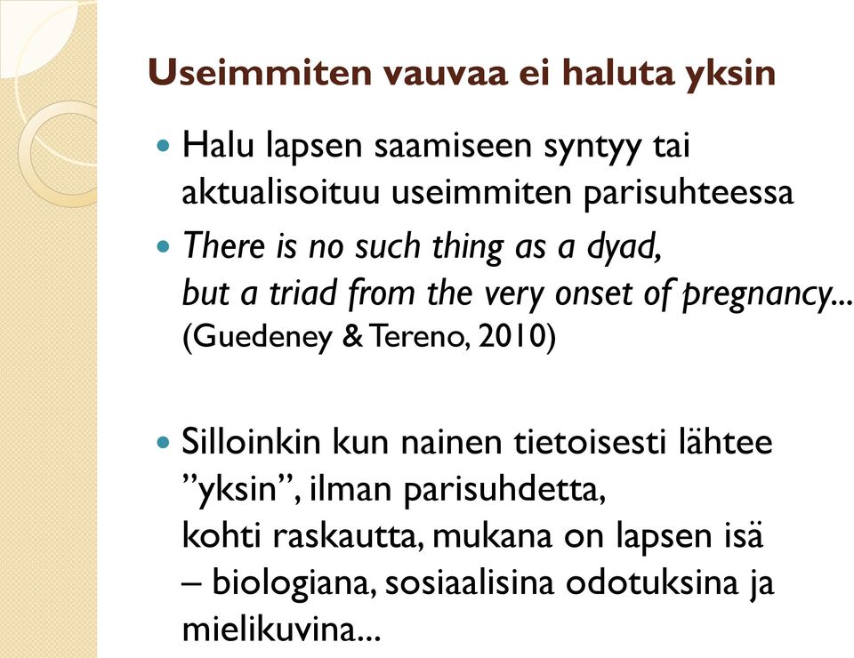 .. (Guedeney & Tereno, 2010) Silloinkin kun nainen tietoisesti lähtee yksin, ilman