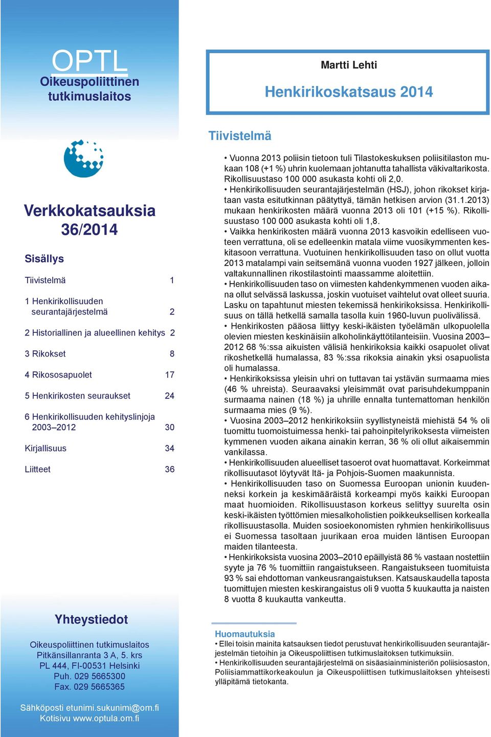 tutkimuslaitos Pitkänsillanranta 3 A, 5. krs PL 444, FI-531 Helsinki Puh. 29 56653 Fax.