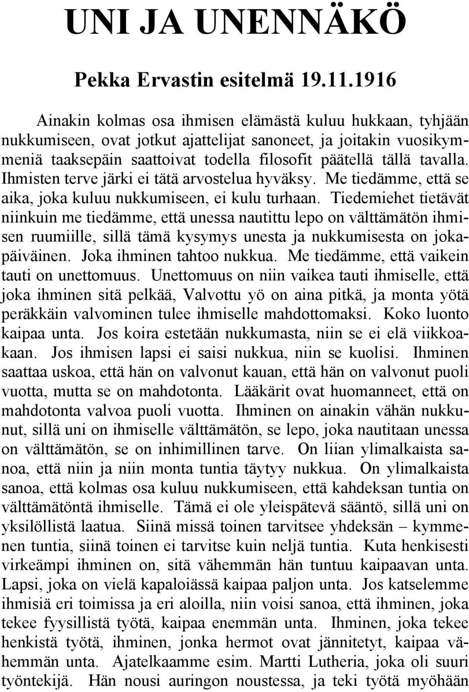 Ihmisten terve järki ei tätä arvostelua hyväksy. Me tiedämme, että se aika, joka kuluu nukkumiseen, ei kulu turhaan.