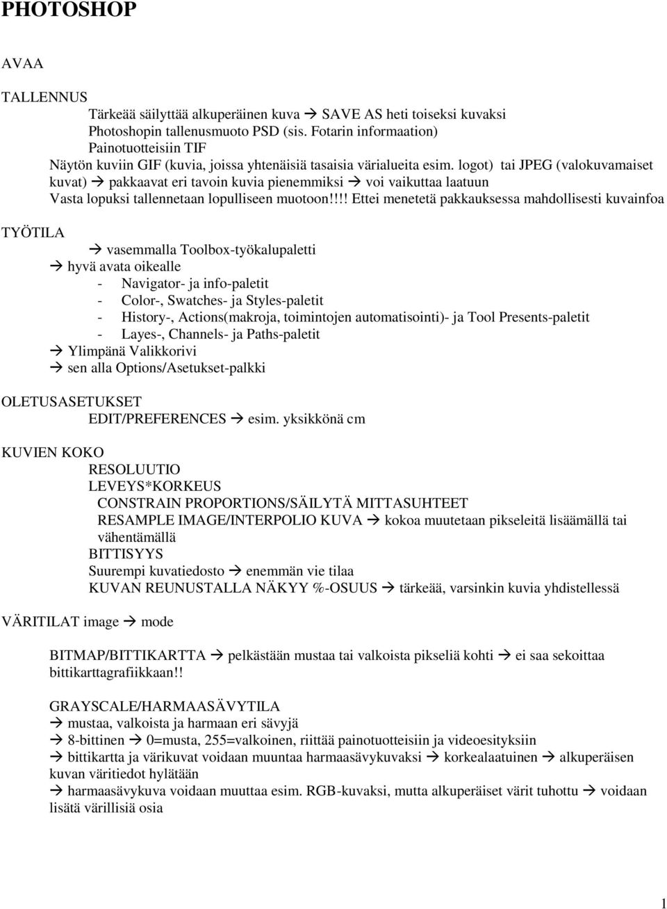 logot) tai JPEG (valokuvamaiset kuvat) pakkaavat eri tavoin kuvia pienemmiksi voi vaikuttaa laatuun Vasta lopuksi tallennetaan lopulliseen muotoon!