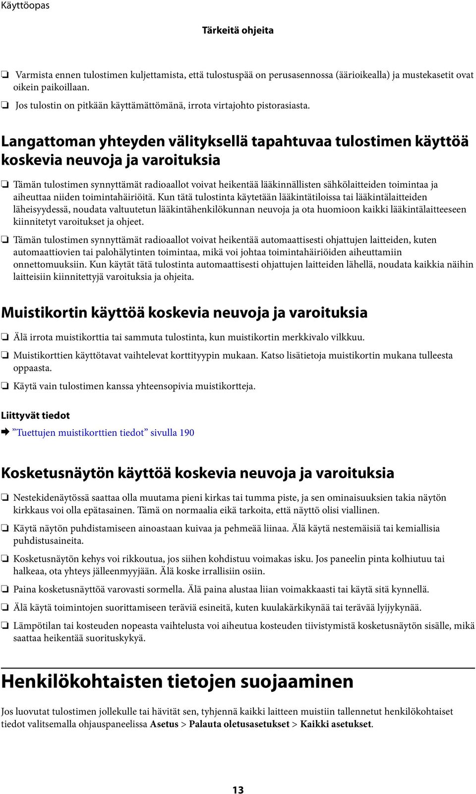 Langattoman yhteyden välityksellä tapahtuvaa tulostimen käyttöä koskevia neuvoja ja varoituksia Tämän tulostimen synnyttämät radioaallot voivat heikentää lääkinnällisten sähkölaitteiden toimintaa ja