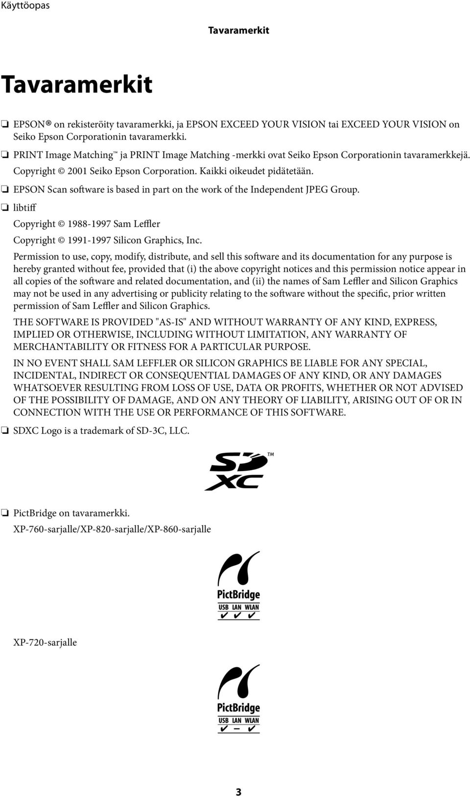 EPSON Scan software is based in part on the work of the Independent JPEG Group. libtiff Copyright 1988-1997 Sam Leffler Copyright 1991-1997 Silicon Graphics, Inc.