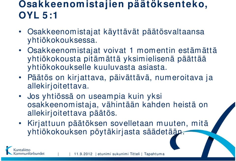 Päätös on kirjattava, päivättävä, numeroitava ja allekirjoitettava.