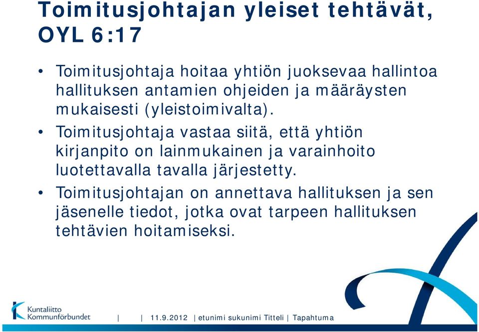 Toimitusjohtaja vastaa siitä, että yhtiön kirjanpito on lainmukainen ja varainhoito luotettavalla tavalla