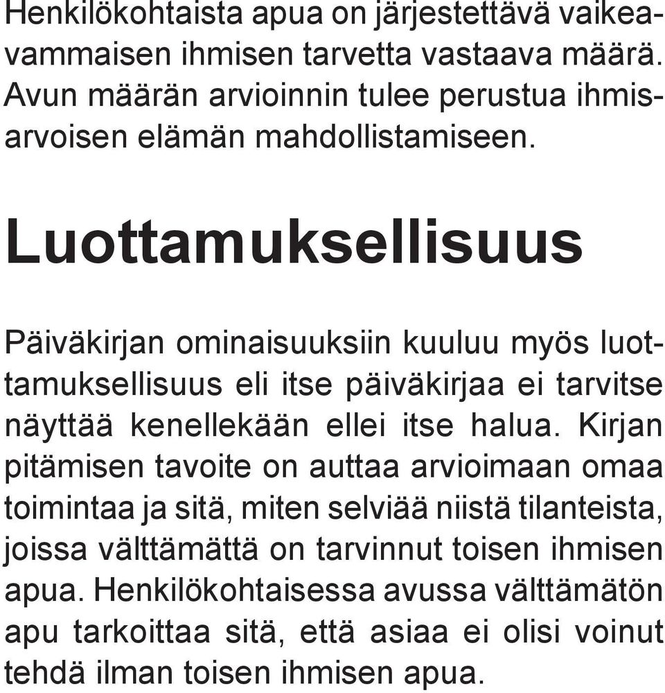 Luottamuksellisuus Päiväkirjan ominaisuuksiin kuuluu myös luottamuksellisuus eli itse päiväkirjaa ei tarvitse näyttää kenellekään ellei itse halua.