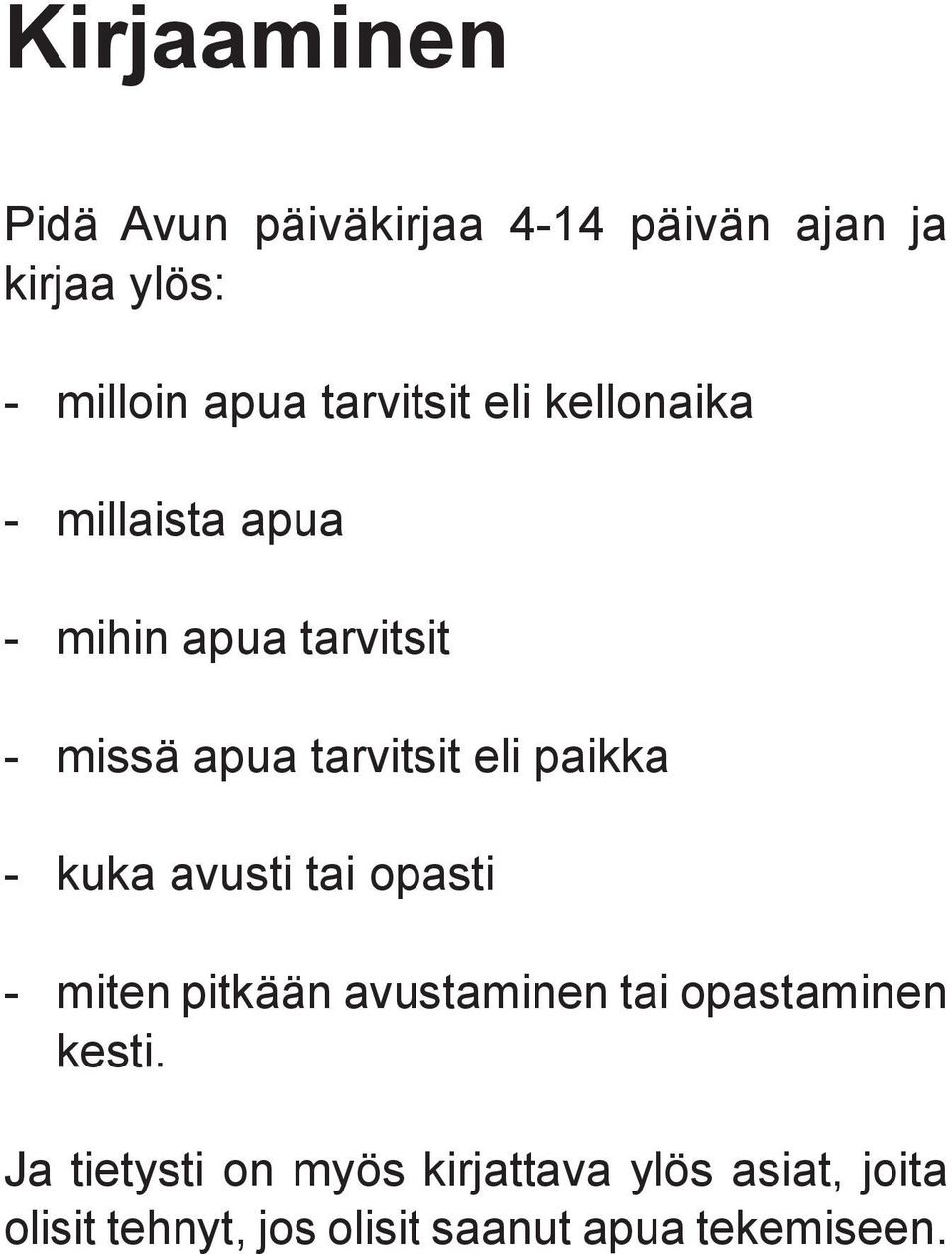 eli paikka - kuka avusti tai opasti - miten pitkään avustaminen tai opastaminen kesti.