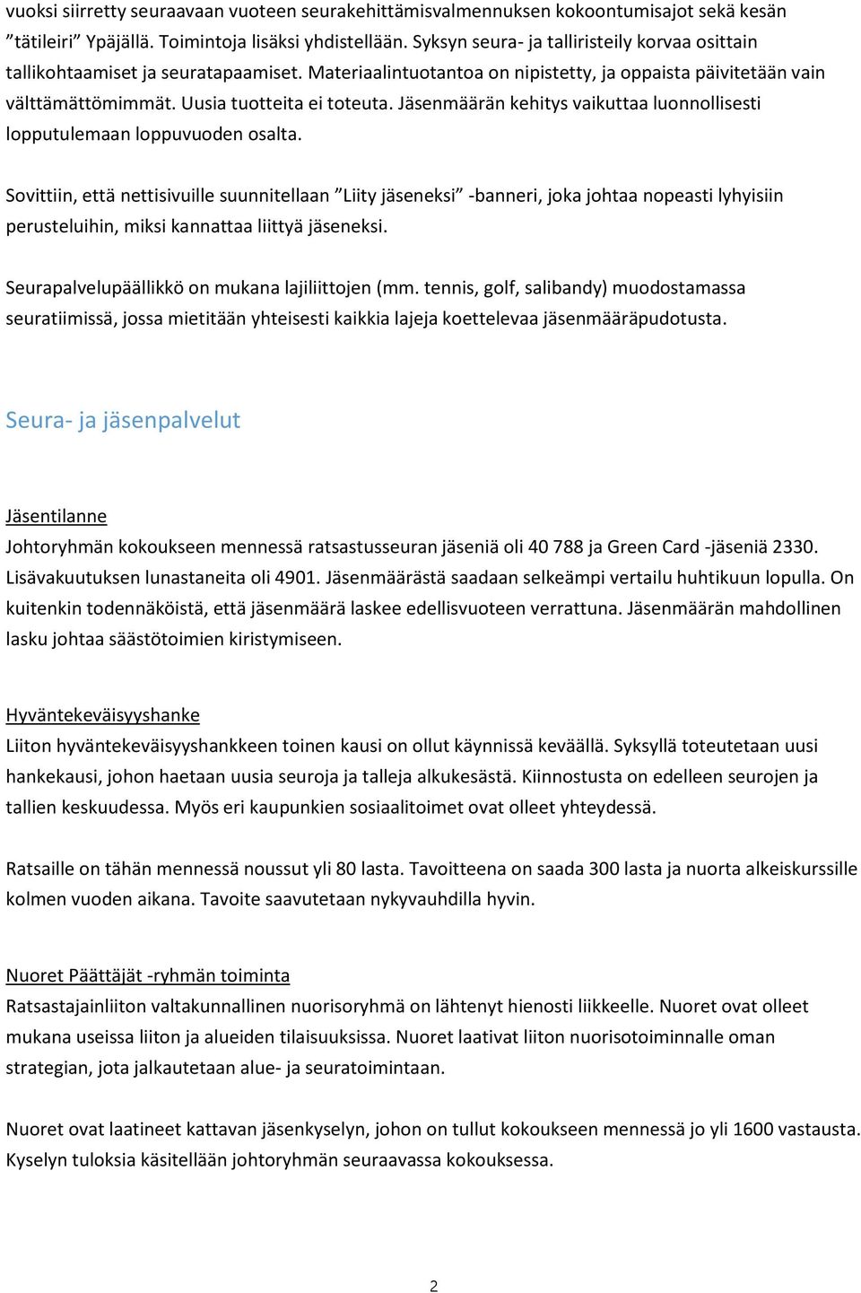 Jäsenmäärän kehitys vaikuttaa luonnollisesti lopputulemaan loppuvuoden osalta.