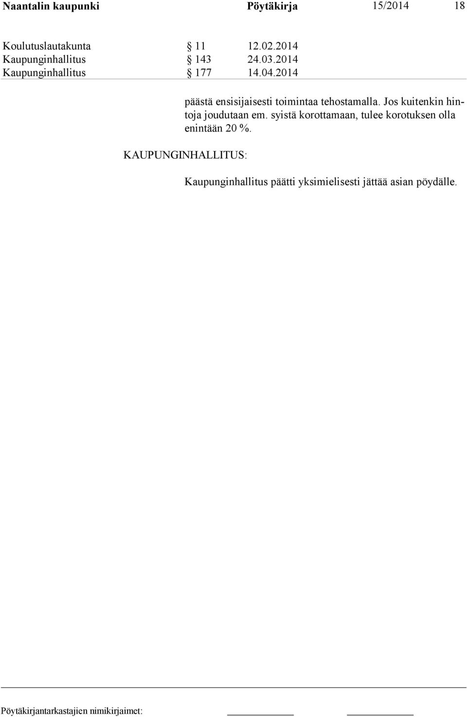 2014 päästä ensisijaisesti toimintaa tehostamalla. Jos kuitenkin hintoja joudutaan em.