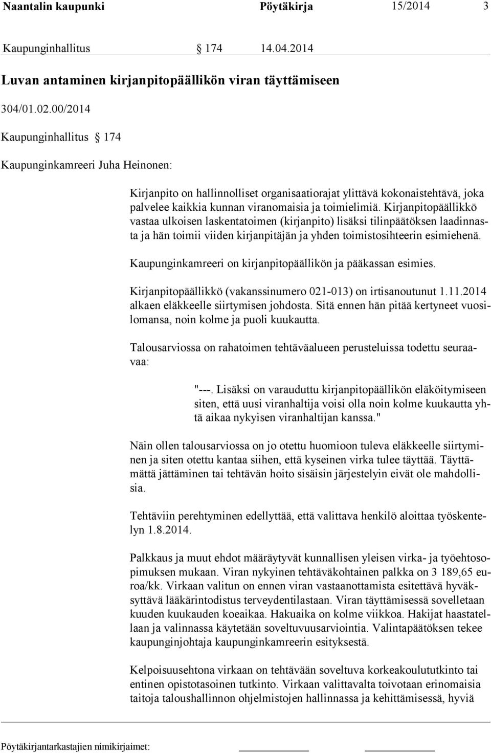 Kirjanpitopäällikkö vastaa ulkoisen laskentatoimen (kirjanpito) lisäksi tilinpäätöksen laadinnasta ja hän toimii viiden kirjanpitäjän ja yhden toimistosihteerin esimiehenä.