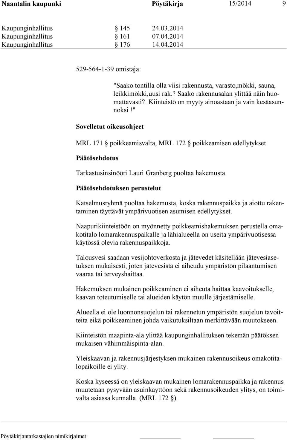 ? Saako rakennusalan ylittää näin huomat tavasti?. Kiinteistö on myyty ainoastaan ja vain kesäasunnok si!