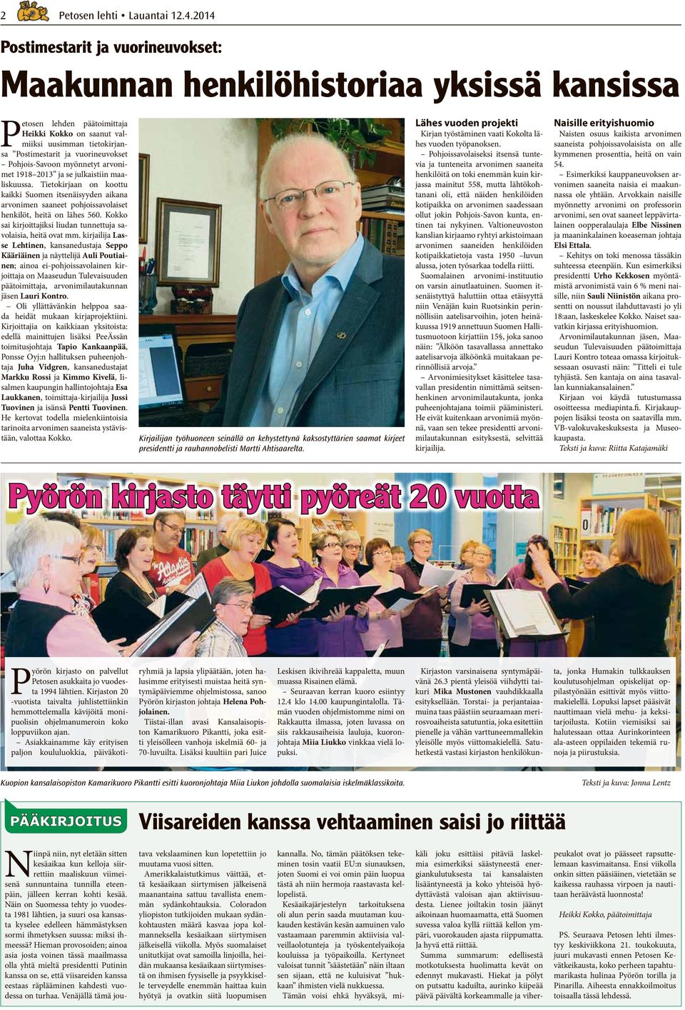 Pohjois-Savoon myönnetyt arvonimet 1918 2013 ja se julkaistiin maaliskuussa. Tietokirjaan on koottu kaikki Suomen itsenäisyyden aikana arvonimen saaneet pohjoissavolaiset henkilöt, heitä on lähes 560.