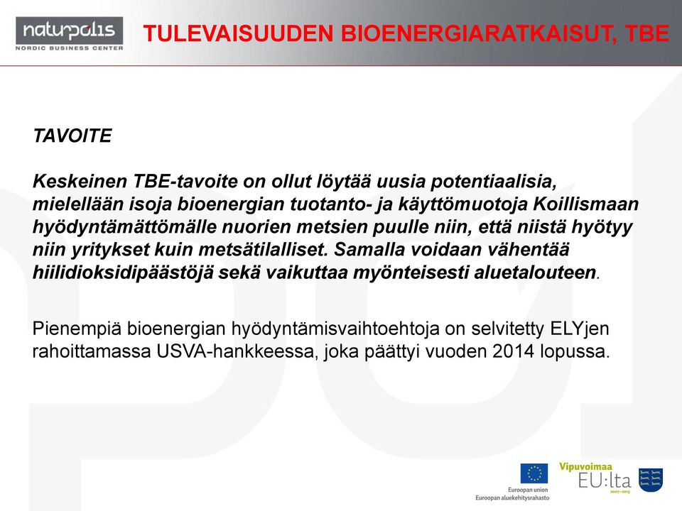 yritykset kuin metsätilalliset. Samalla voidaan vähentää hiilidioksidipäästöjä sekä vaikuttaa myönteisesti aluetalouteen.