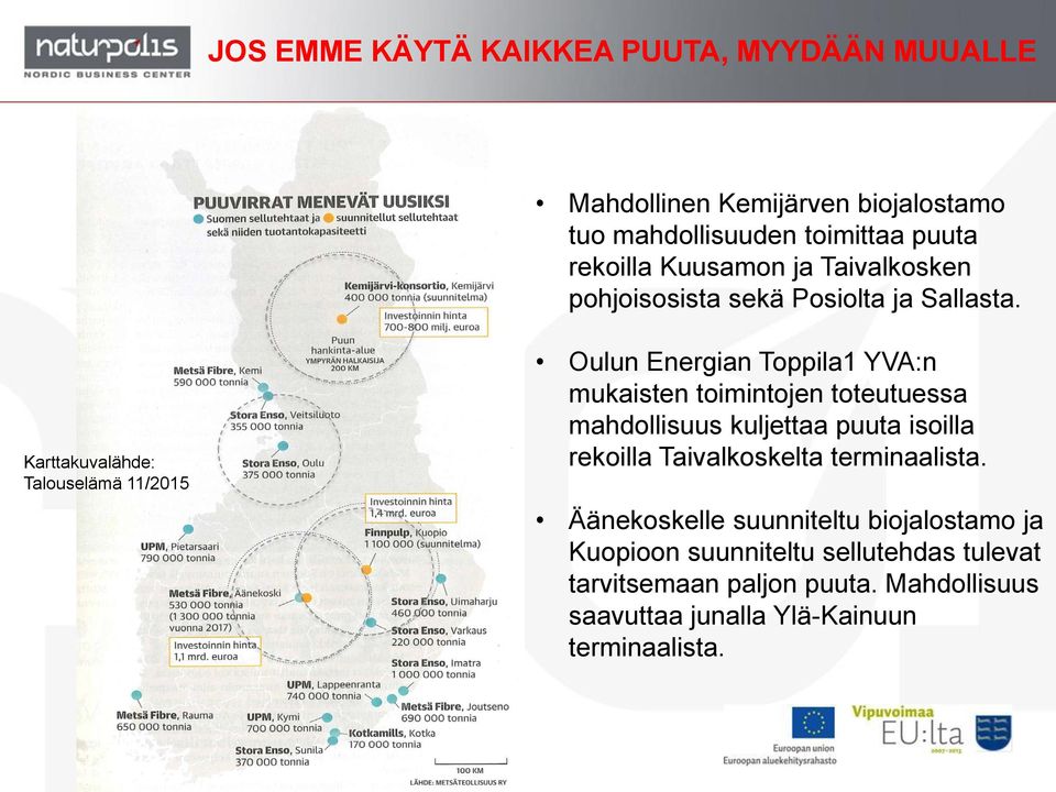 Karttakuvalähde: Talouselämä 11/2015 Oulun Energian Toppila1 YVA:n mukaisten toimintojen toteutuessa mahdollisuus kuljettaa puuta