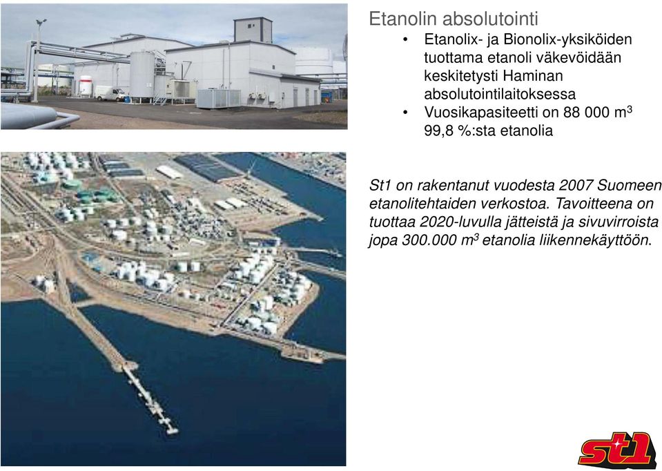 etanolia St1 on rakentanut vuodesta 2007 Suomeen etanolitehtaiden verkostoa.