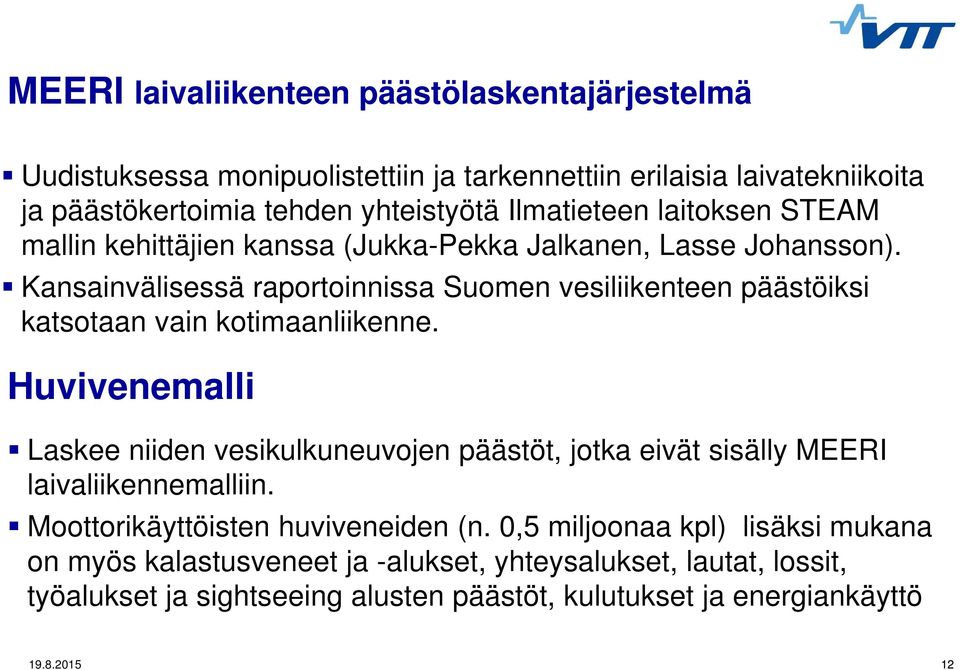 Kansainvälisessä raportoinnissa Suomen vesiliikenteen päästöiksi katsotaan vain kotimaanliikenne.