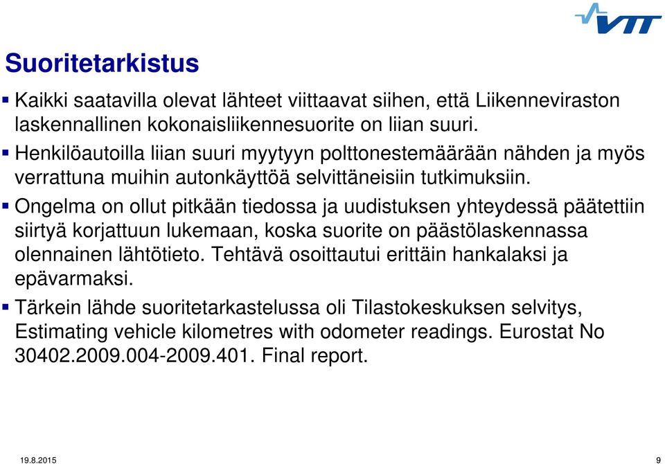 Ongelma on ollut pitkään tiedossa ja uudistuksen yhteydessä päätettiin siirtyä korjattuun lukemaan, koska suorite on päästölaskennassa olennainen lähtötieto.