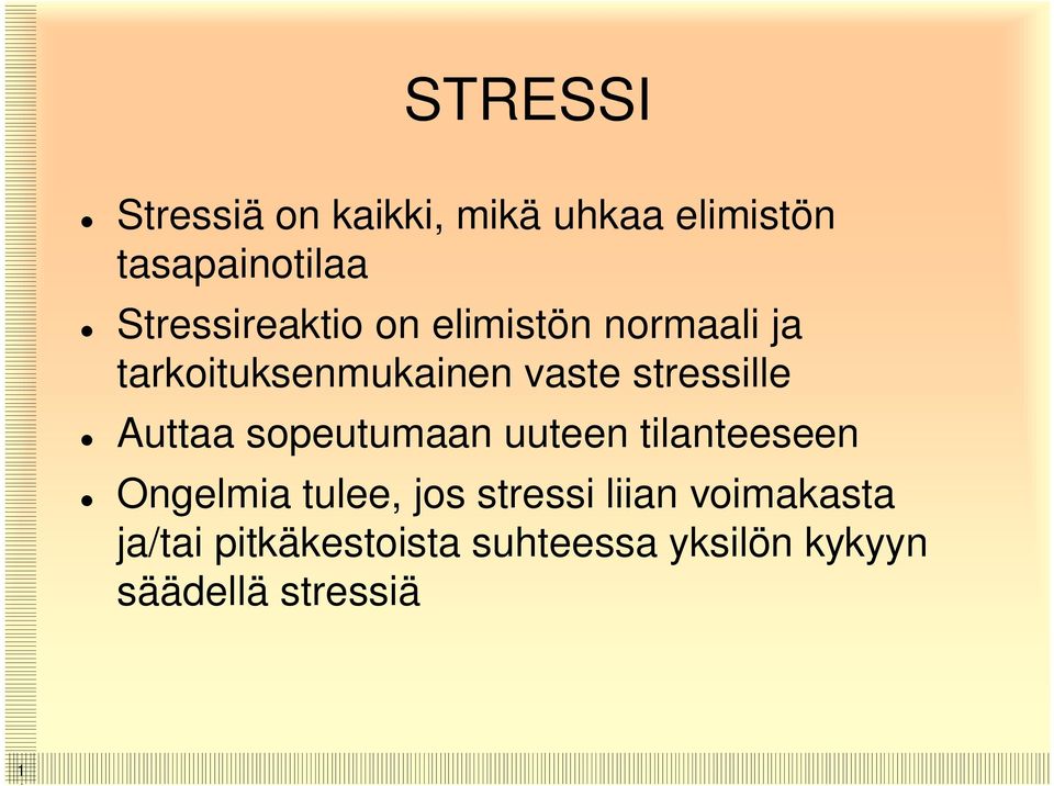 stressille Auttaa sopeutumaan uuteen tilanteeseen Ongelmia tulee, jos