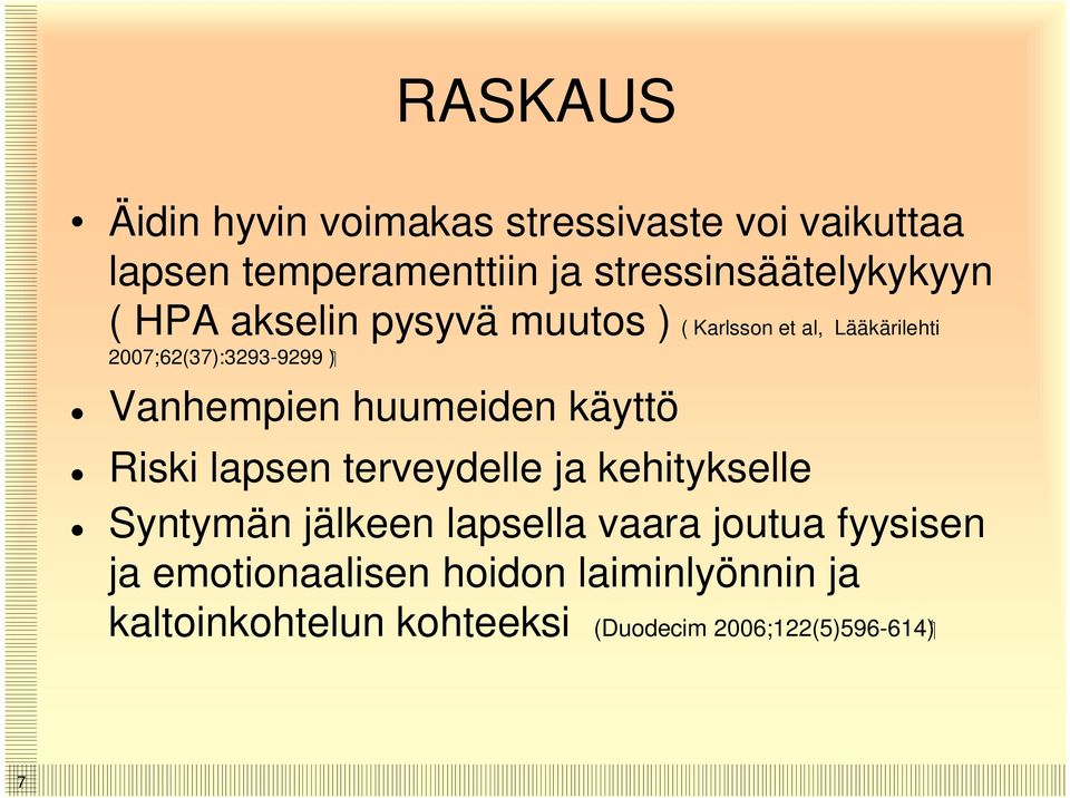 2007;62(37):3293-9299 ) Vanhempien huumeiden käyttö Riski lapsen terveydelle ja kehitykselle Syntymän