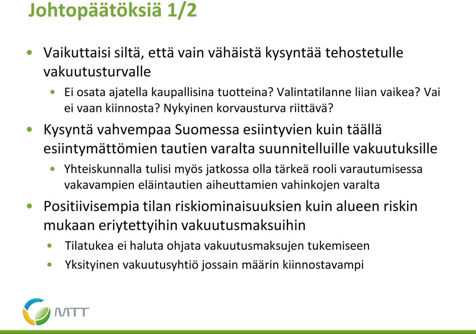 Kysyntä vahvempaa Suomessa esiintyvien kuin täällä esiintymättömien tautien varalta suunnitelluille vakuutuksille Yhteiskunnalla tulisi myös jatkossa olla tärkeä rooli