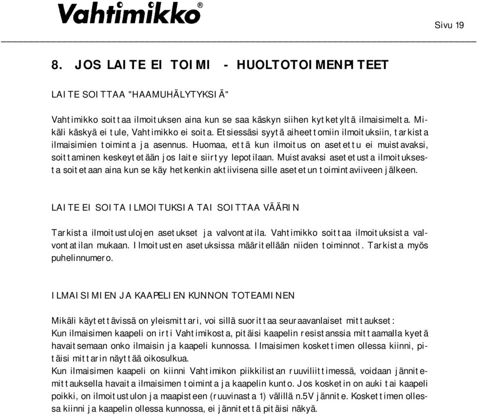 Huomaa, että kun ilmoitus on asetettu ei muistavaksi, soittaminen keskeytetään jos laite siirtyy lepotilaan.