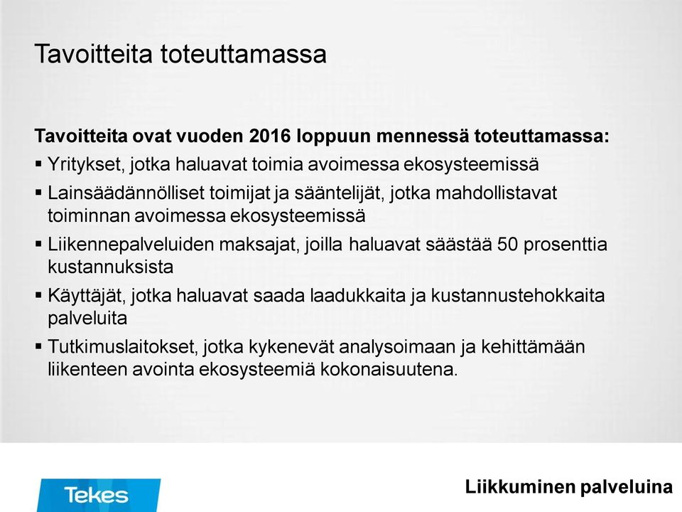 Liikennepalveluiden maksajat, joilla haluavat säästää 50 prosenttia kustannuksista Käyttäjät, jotka haluavat saada laadukkaita