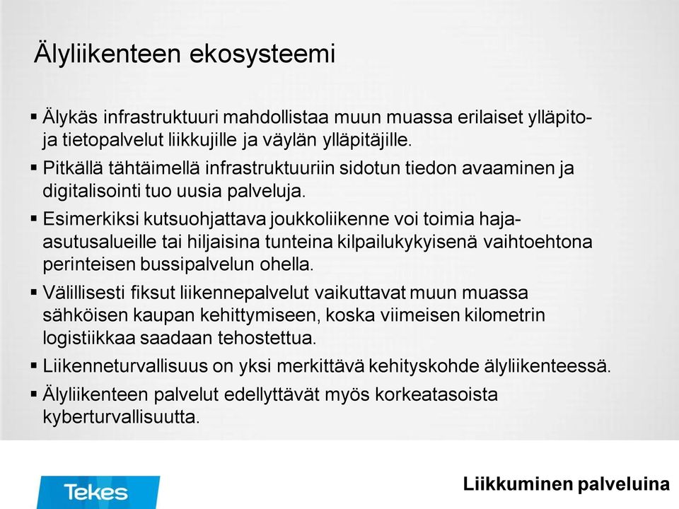 Esimerkiksi kutsuohjattava joukkoliikenne voi toimia hajaasutusalueille tai hiljaisina tunteina kilpailukykyisenä vaihtoehtona perinteisen bussipalvelun ohella.