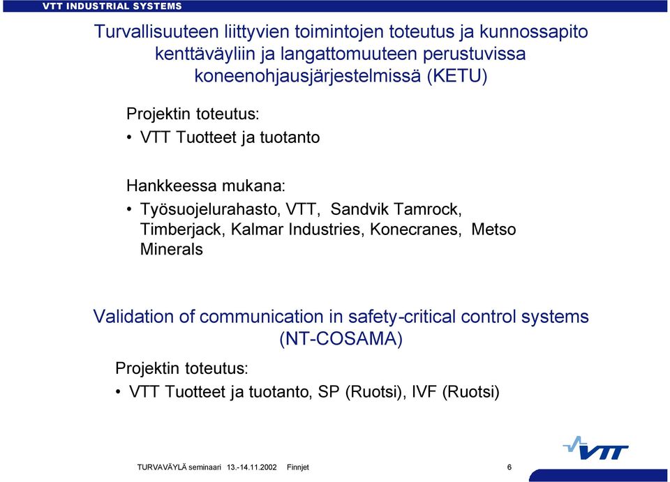 Sandvik Tamrock, Timberjack, Kalmar Industries, Konecranes, Metso Minerals Validation of communication in safety-critical