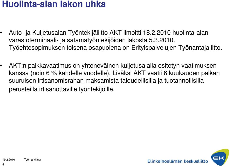 AKT:n palkkavaatimus on yhteneväinen kuljetusalalla esitetyn vaatimuksen kanssa (noin 6 % kahdelle vuodelle).