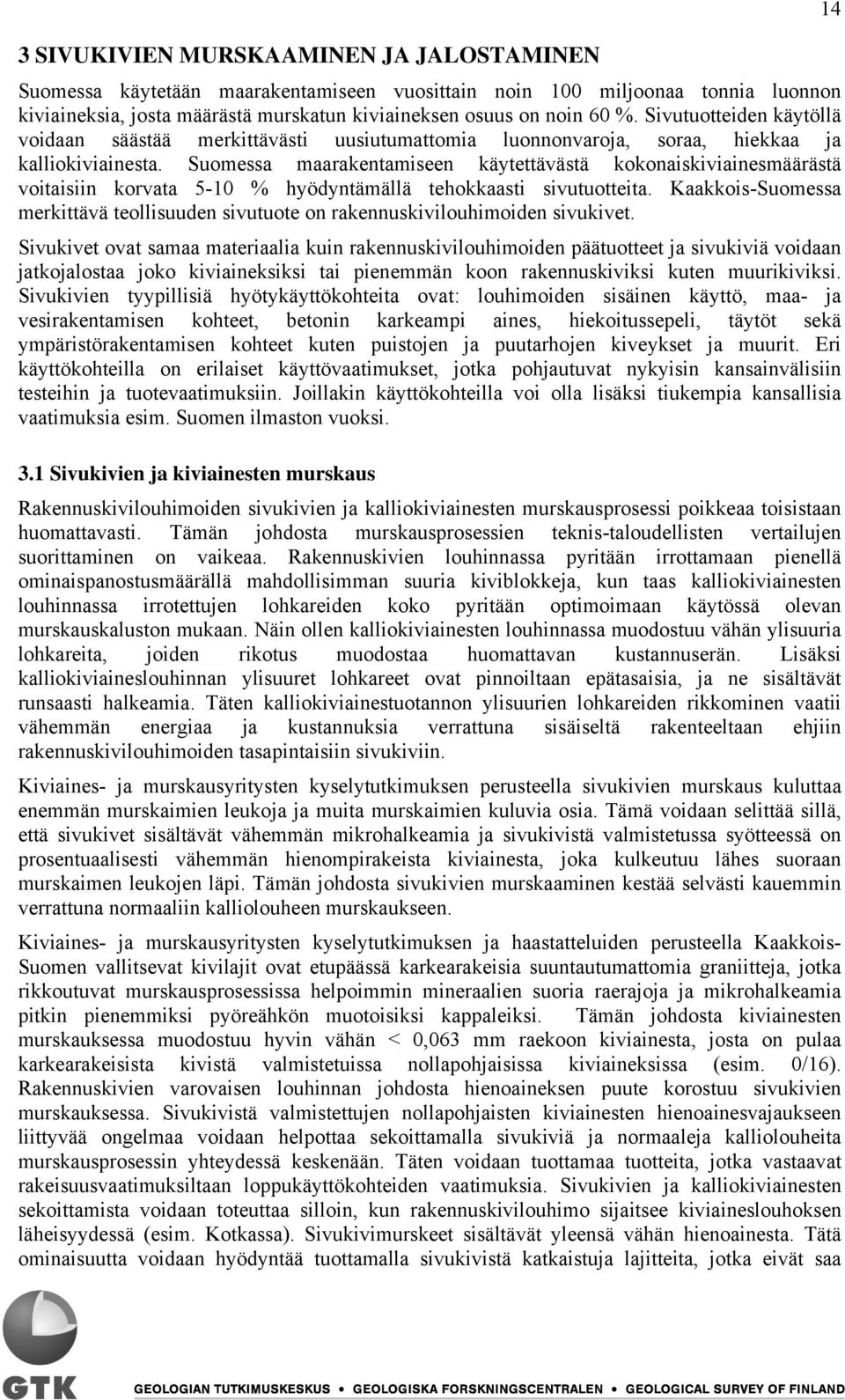 Suomessa maarakentamiseen käytettävästä kokonaiskiviainesmäärästä voitaisiin korvata 5-10 % hyödyntämällä tehokkaasti sivutuotteita.