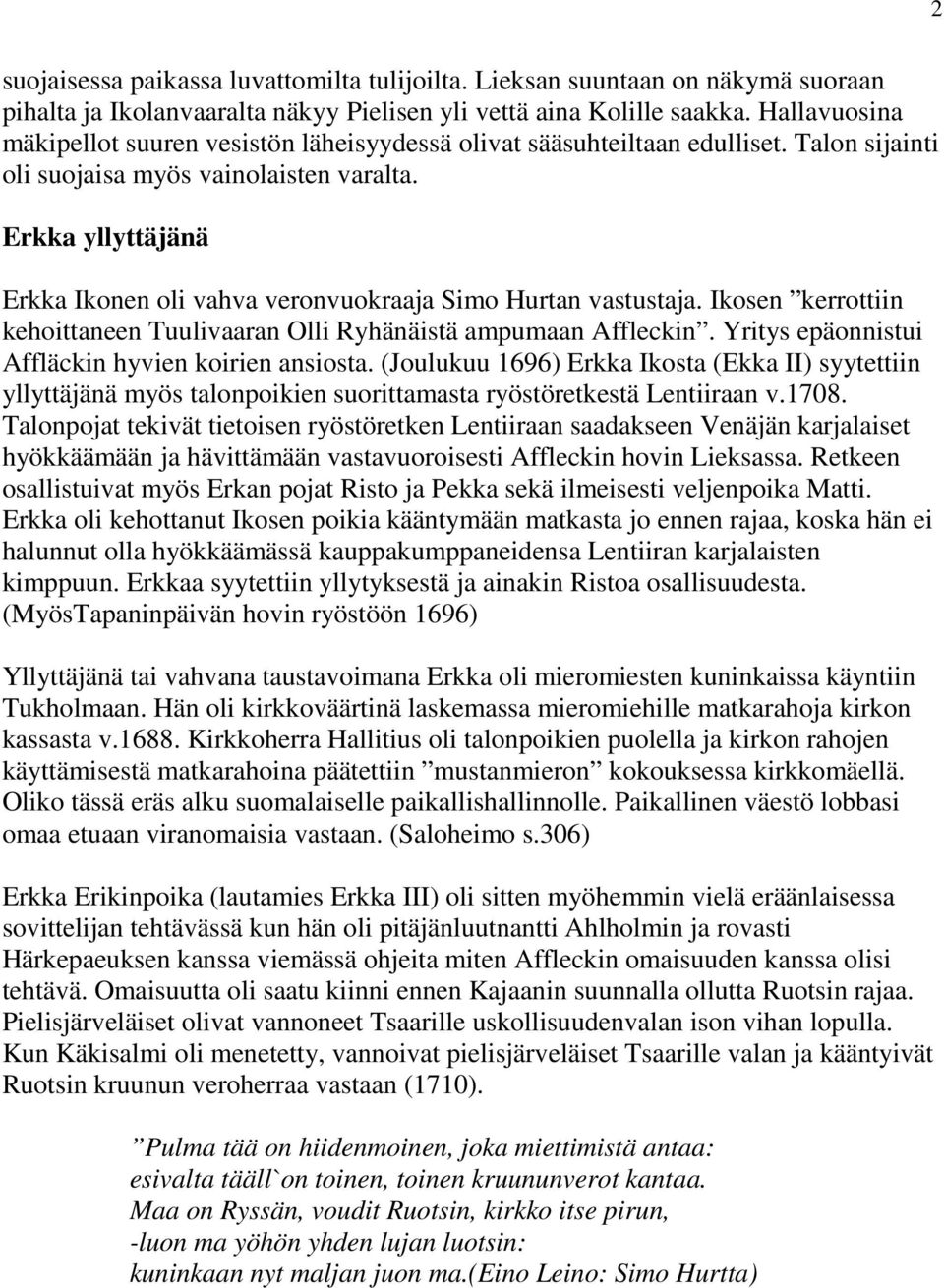 Erkka yllyttäjänä Erkka Ikonen oli vahva veronvuokraaja Simo Hurtan vastustaja. Ikosen kerrottiin kehoittaneen Tuulivaaran Olli Ryhänäistä ampumaan Affleckin.