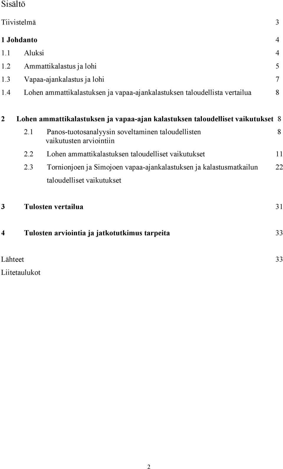 vaikutukset 8 2.1 Panos-tuotosanalyysin soveltaminen taloudellisten 8 vaikutusten arviointiin 2.