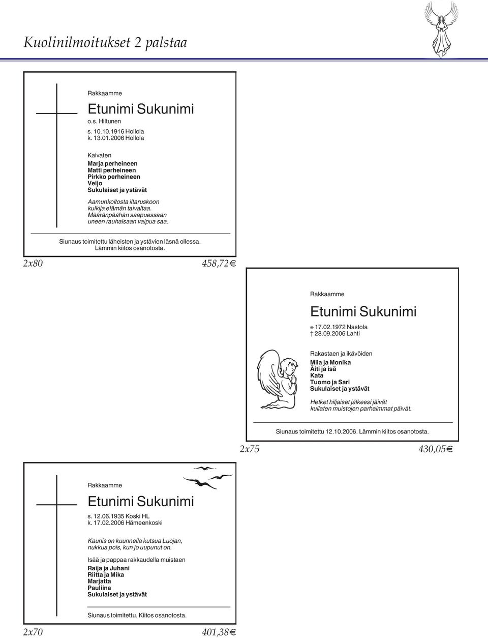 Määränpäähän saapuessaan uneen rauhaisaan vaipua saa. Siunaus toimitettu läheisten ja ystävien läsnä ollessa. Lämmin kiitos osanotosta. 2x80 458,72 17.02.1972 Nastola 28.09.