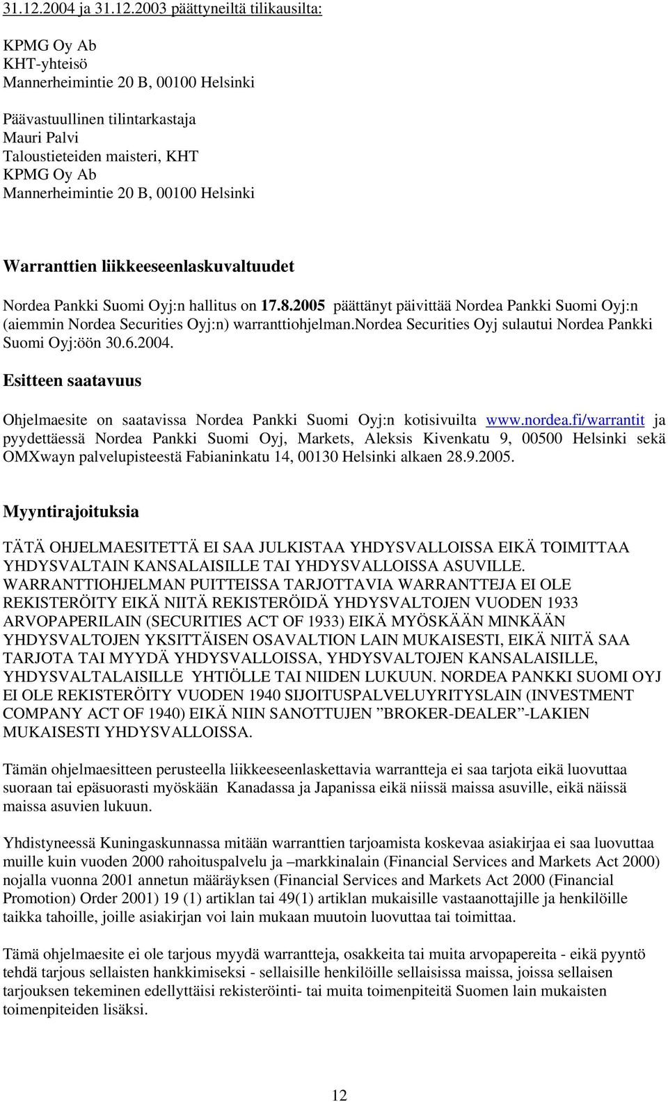 Mannerheimintie 20 B, 00100 Helsinki Warranttien liikkeeseenlaskuvaltuudet Nordea Pankki Suomi Oyj:n hallitus on 17.8.