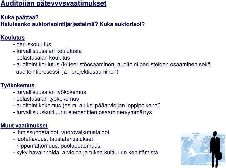 auditointiprosessi- ja projektiosaaminen) Työkokemus - turvallisuusalan työkokemus - pelastusalan työkokemus - auditointikokemus (esim.