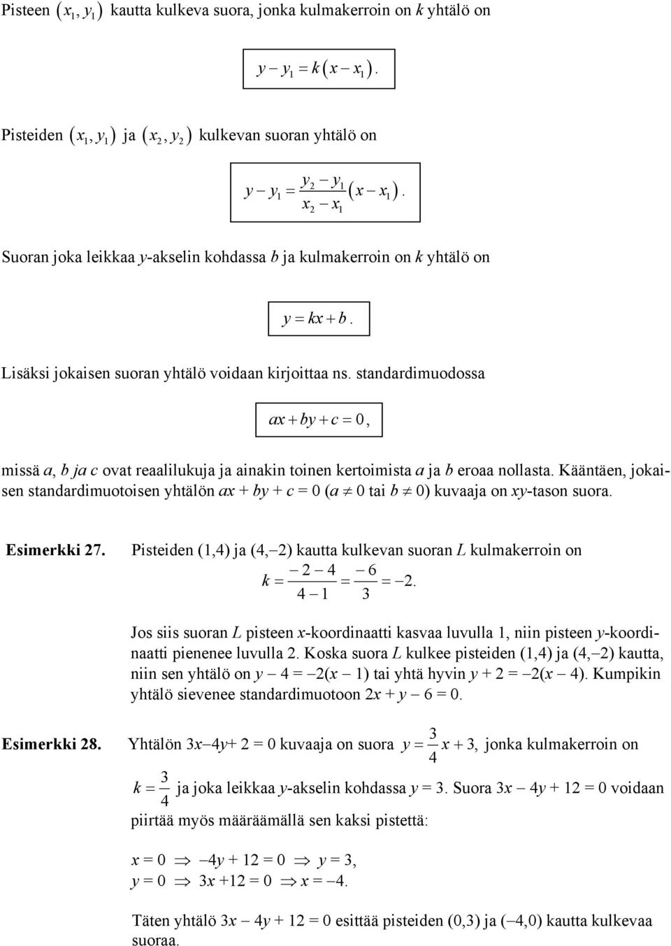 standardimuodossa a + b + c = 0, missä a, b ja c ovat reaalilukuja ja ainakin toinen kertoimista a ja b eroaa nollasta.