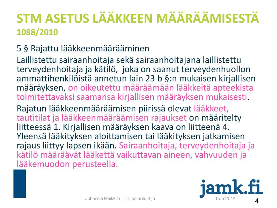 Rajatun lääkkeenmääräämisen piirissä olevat lääkkeet, tautitilat ja lääkkeenmääräämisen rajaukset on määritelty liitteessä 1. Kirjallisen määräyksen kaava on liitteenä 4.