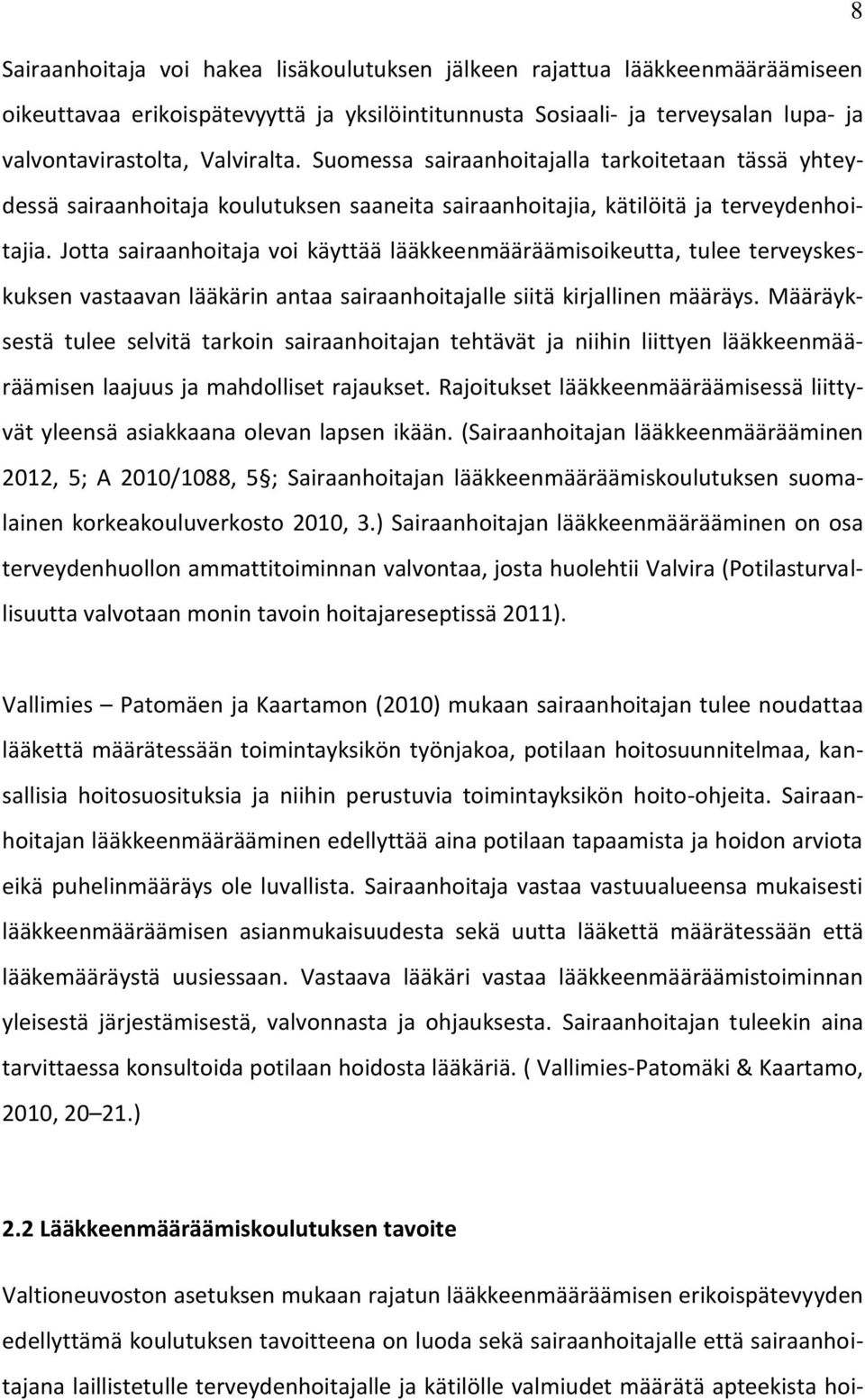 Jotta sairaanhoitaja voi käyttää lääkkeenmääräämisoikeutta, tulee terveyskeskuksen vastaavan lääkärin antaa sairaanhoitajalle siitä kirjallinen määräys.