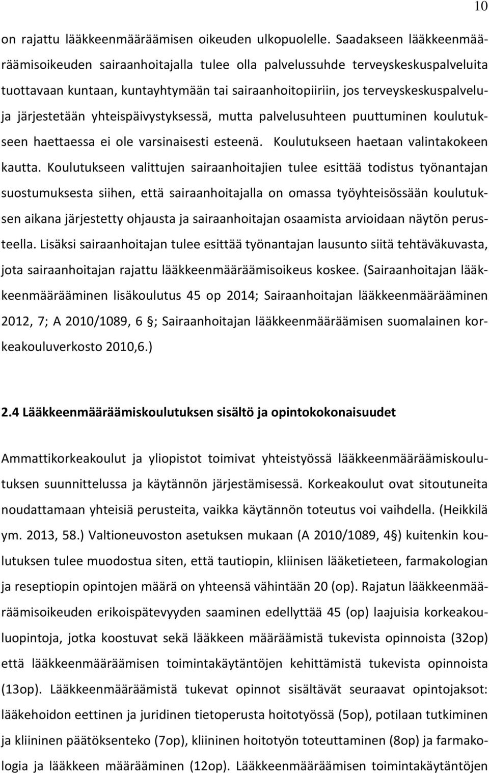 järjestetään yhteispäivystyksessä, mutta palvelusuhteen puuttuminen koulutukseen haettaessa ei ole varsinaisesti esteenä. Koulutukseen haetaan valintakokeen kautta.