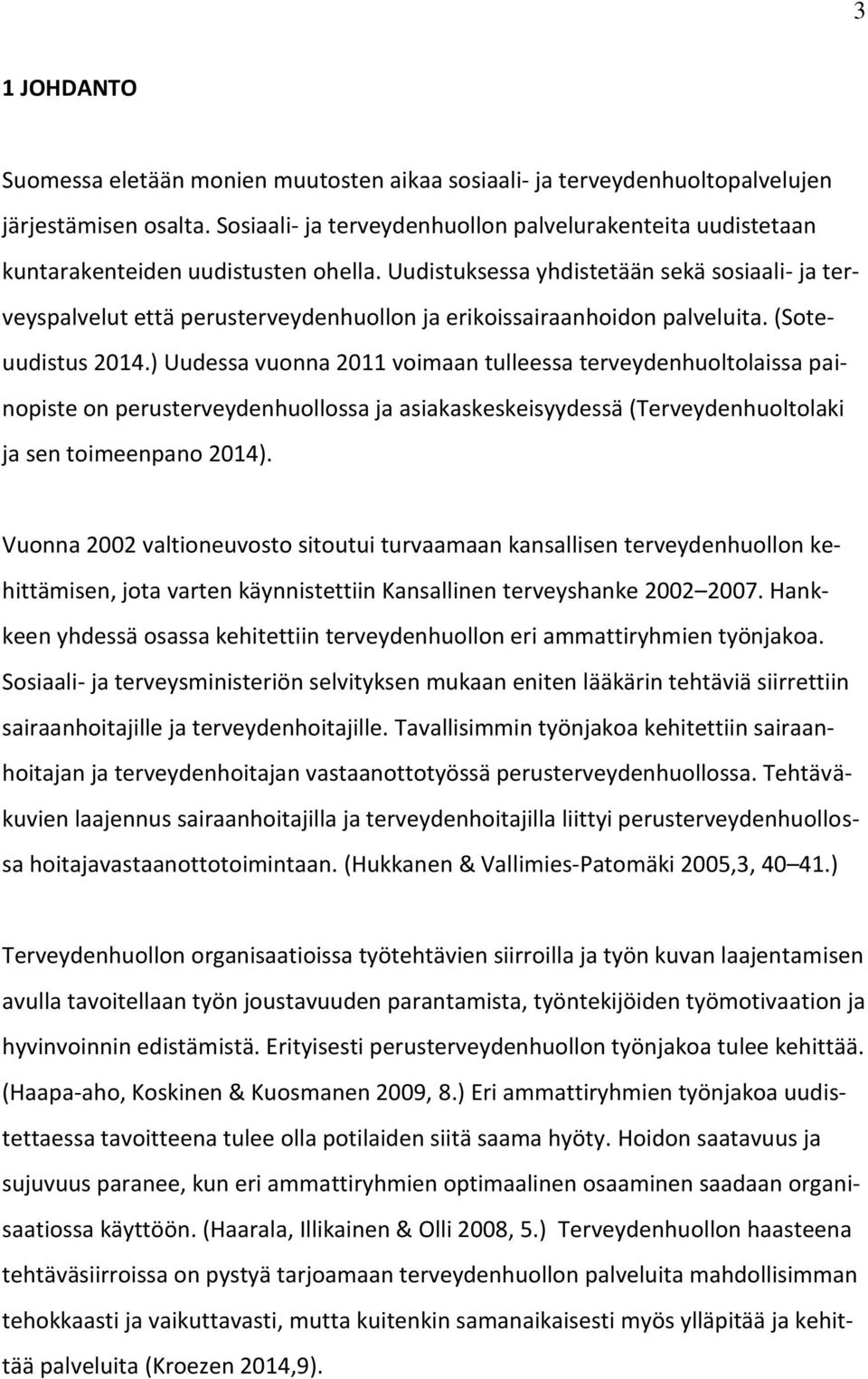 Uudistuksessa yhdistetään sekä sosiaali- ja terveyspalvelut että perusterveydenhuollon ja erikoissairaanhoidon palveluita. (Soteuudistus 2014.