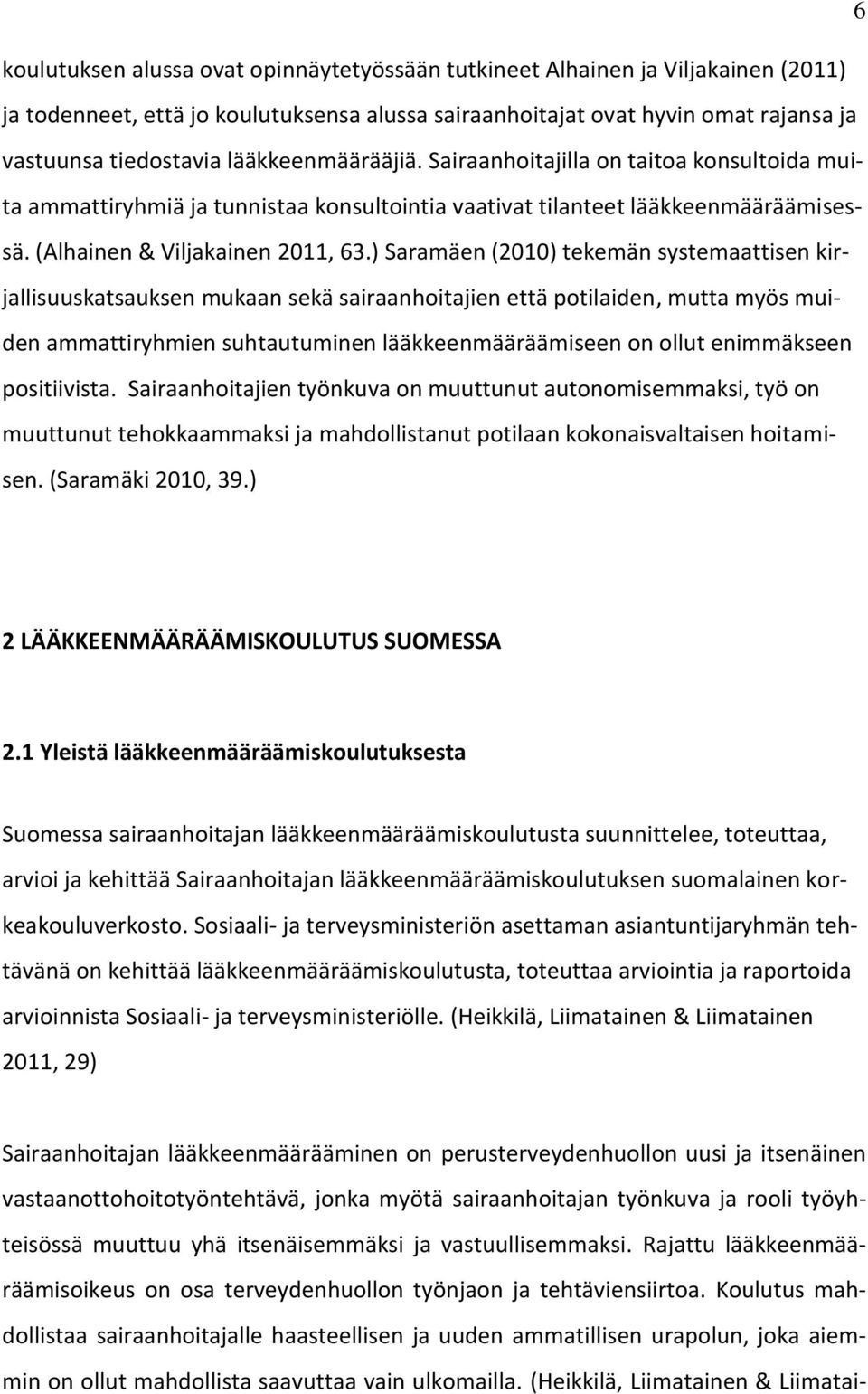 ) Saramäen (2010) tekemän systemaattisen kirjallisuuskatsauksen mukaan sekä sairaanhoitajien että potilaiden, mutta myös muiden ammattiryhmien suhtautuminen lääkkeenmääräämiseen on ollut enimmäkseen