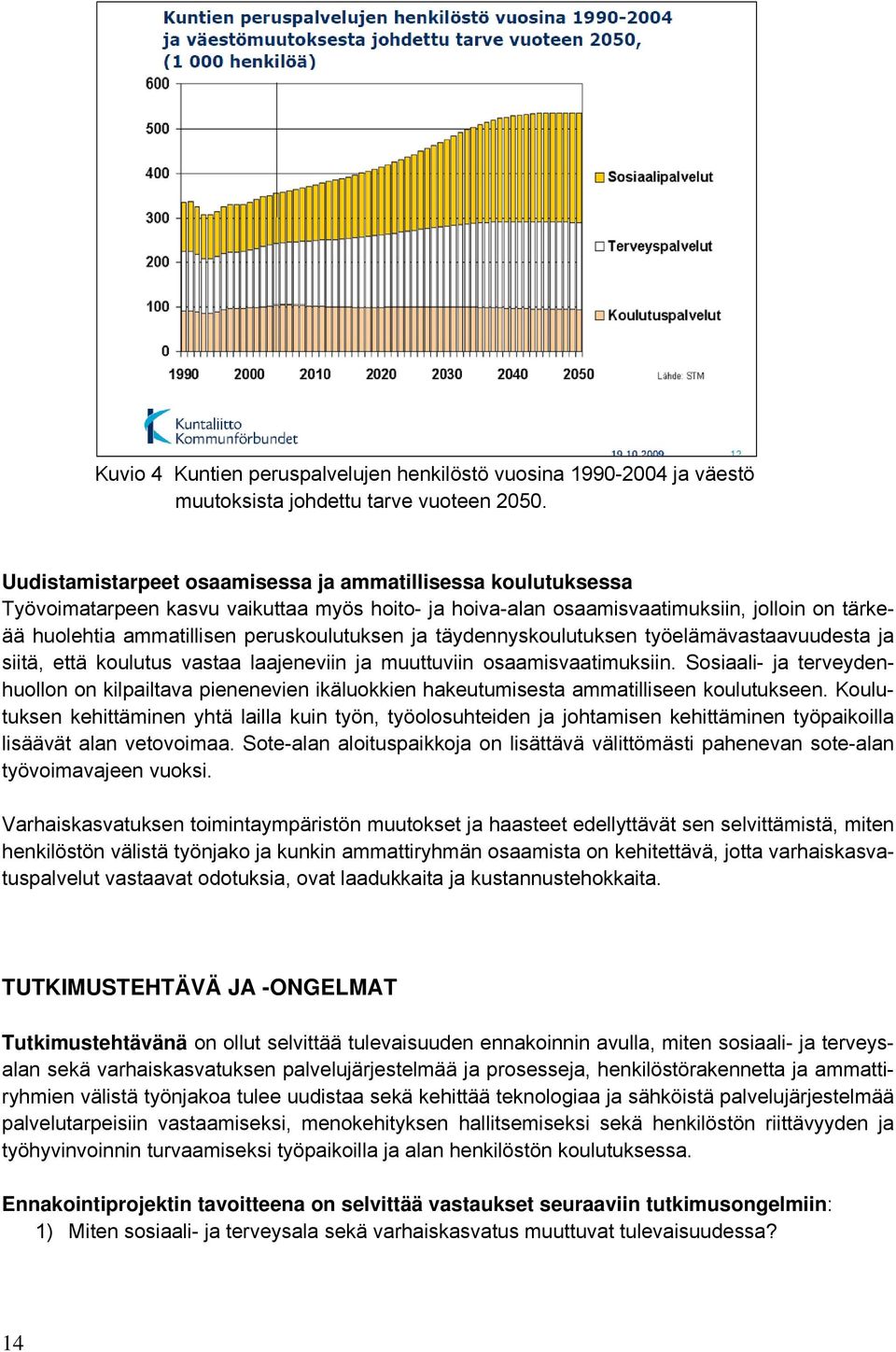 ja täydennyskoulutuksen työelämävastaavuudesta ja siitä, että koulutus vastaa laajeneviin ja muuttuviin osaamisvaatimuksiin.