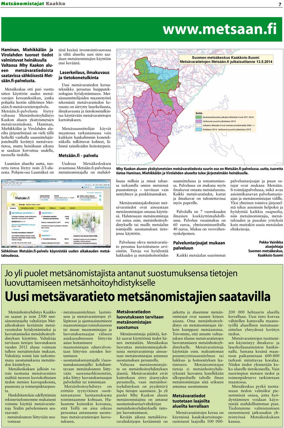 fi-metsävaratietopalvelu. Metsään.fi-palvelusta löytyy valtaosa Metsänhoitoyhdistys Kaakon alueen yksityismetsien metsävaratiedosta.
