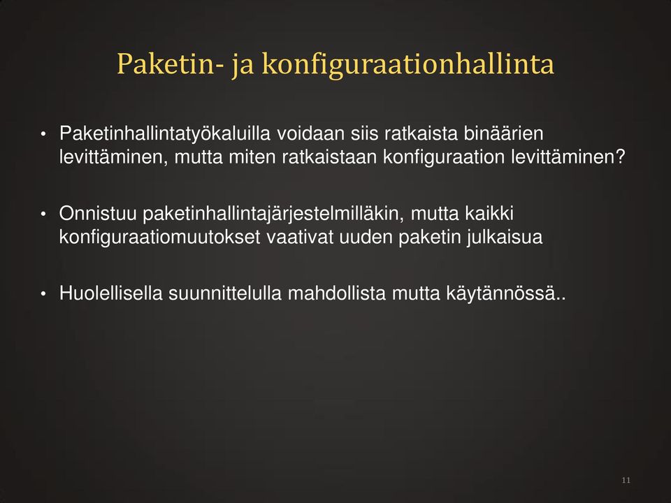 Onnistuu paketinhallintajärjestelmilläkin, mutta kaikki konfiguraatiomuutokset