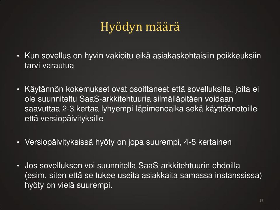 läpimenoaika sekä käyttöönotoille että versiopäivityksille Versiopäivityksissä hyöty on jopa suurempi, 4-5 kertainen Jos