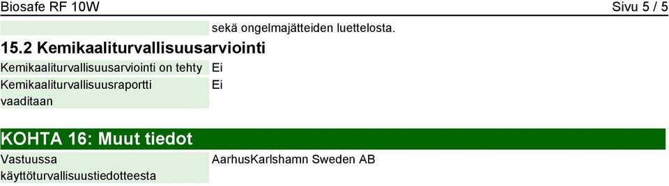 tehty Ei Kemikaaliturvallisuusraportti vaaditaan Ei KOHTA 16: Muut