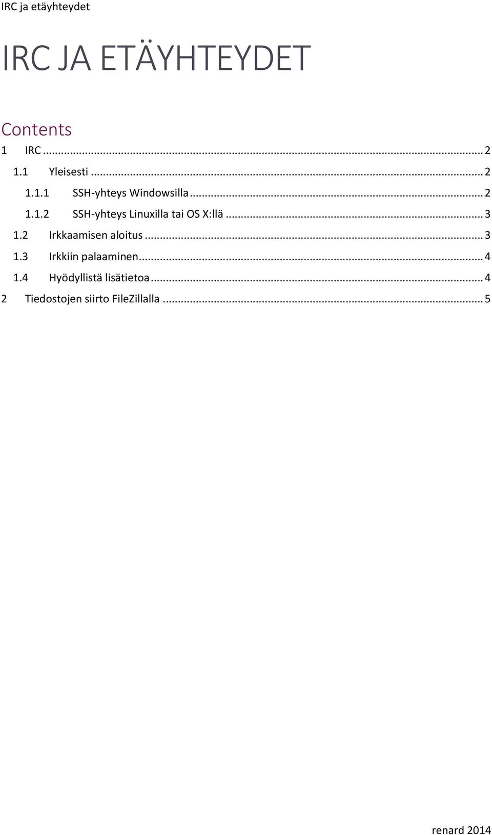 2 Irkkaamisen aloitus... 3 1.3 Irkkiin palaaminen... 4 1.