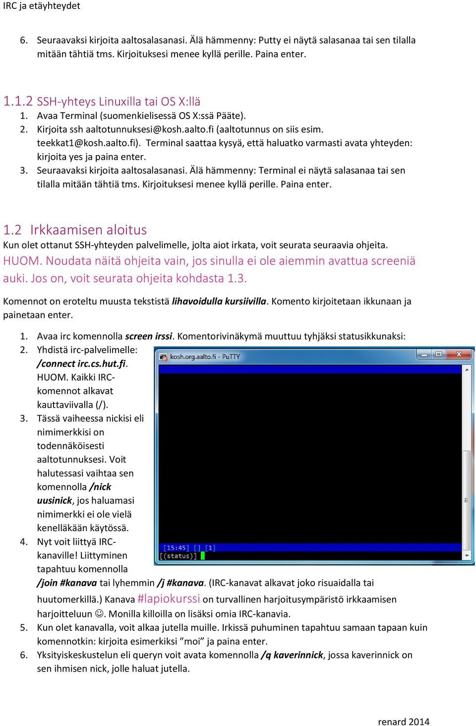 Terminal saattaa kysyä, että haluatko varmasti avata yhteyden: kirjoita yes ja paina enter. 3. Seuraavaksi kirjoita aaltosalasanasi.