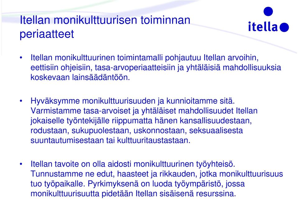 Varmistamme tasa-arvoiset ja yhtäläiset mahdollisuudet Itellan jokaiselle työntekijälle riippumatta hänen kansallisuudestaan, rodustaan, sukupuolestaan, uskonnostaan, seksuaalisesta