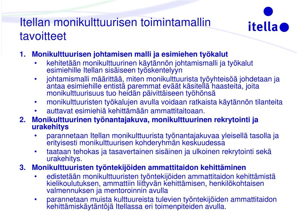 monikulttuurista työyhteisöä johdetaan ja antaa esimiehille entistä paremmat eväät käsitellä haasteita, joita monikulttuurisuus tuo heidän päivittäiseen työhönsä monikulttuuristen työkalujen avulla